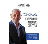 Thailandia. L'investimento immobiliare di successo. Strategie vincenti per acquistare proprietà e ottenere rendimenti eccezionali