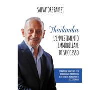 THAILANDIA: L'INVESTIMENTO IMMOBILIARE DI SUCCESSO: Strategie vincenti per acquistare proprietà e ottenere rendimenti eccezionali