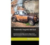 Thailandia Segreta del Sud: Itinerari fai-da-te tra spiagge nascoste, villaggi autentici, leggende dimenticate e curiosità che non troverai sulle guide