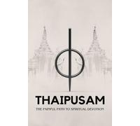 Thaipusam: The Painful Path to Spiritual Devotion
