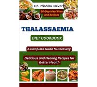 THALASSAEMIA DIET COOKBOOK: A Complete Guide to Recovery: Delicious and Healing Recipes for Better Health