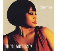 Thames, J.J. - Tell You What I Know