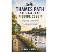 THAMES PATH NATIONAL TRAIL GUIDE 2026: A Practical Guide to Walking England's Iconic Riverside Trail with Stage-by-Stage Routes, Planning Advice, Accommodation, Transport, and Local Highlights