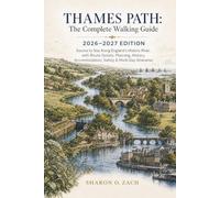 THAMES PATH: THE COMPLETE WALKING GUIDE 2026-2027 EDITION: Source to Sea Along England's Historic River, with Route Details, Planning, History, Accommodation, Safety & Multi-Day Itineraries