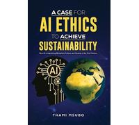 Thami Msubo A Case for AI Ethics to Achieve Sustainability (Copertina rigida)