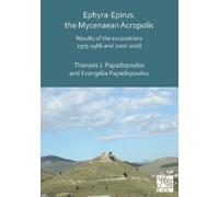 Thanasis I. Papadopoulos Evangelia Pap Ephyra-Epirus: The Mycenaean (Tascabile)