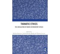 Thanatic Ethics: The Circulation of Bodies in Migratory Spaces