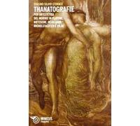 Thanatografie. Per un'estetica del morire in Platone, Nietzsche, Heidegger, Michelstaedter e Rilke