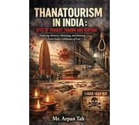 Thanatourism in India: Sites of Tragedy, Trauma and Heritage