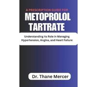 Thane Mercer A prescription Guide for Metoprolol Tartrate (Tascabile)