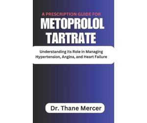 Thane Mercer A prescription Guide for Metoprolol Tartrate (Tascabile)