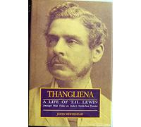 Thangliena A Life of T.H. Lewin (Among Wild Tribes on India's North-East Frontier