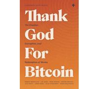 Thank God For Bitcoin: The Creation, Corruption, and Redemption of Money