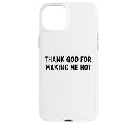 Thank God For Making Me Hot Bold Text Design con testo nero Custodia per iPhone 15 Plus