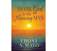 Thank God for This Amazing Man: A 45 Day Devotional and Journal