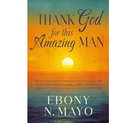 Thank God for This Amazing Man: A 45 Day Devotional and Journal
