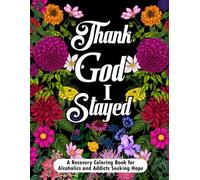 Thank God I Stayed: A Recovery Coloring Book For Alcoholics and Addicts Seeking Hope