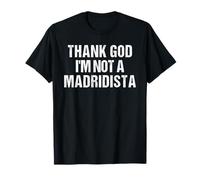 Thank God I'm Not Madridista Divertente Meme Spagnolo Maglietta
