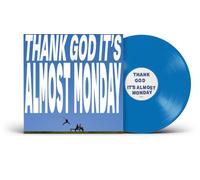 THANK GOD IT'S ALMOST MONDAY