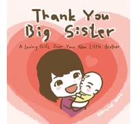 Thank You Big Sister: A Loving Gift from Your New Little Brother