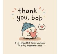 thank you, bob: a very important thank-you book for a very important weirdo