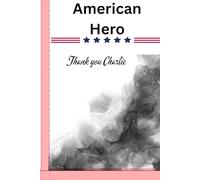 Thank You Charlie: - American Hero Nootebook: A Patriotic Journel for Freedom and Gratitude: 6x9 Journal for Reflections, Daily Notes, and Inspiration for Proud Patriots