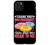 Thank You Ciambella Sai cosa intendi per me Custodia per iPhone 11 Pro Max