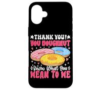 Thank You Ciambella Sai cosa intendi per me Custodia per iPhone 16 Plus