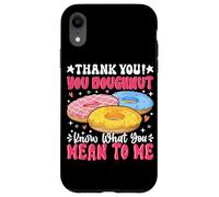 Thank You Ciambella Sai cosa intendi per me Custodia per iPhone XR