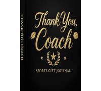 Thank You, Coach - Sports Gift Journal: A Thoughtful Notebook to Capture Team Memories, Motivation, and Achievements