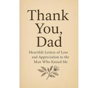 THANK YOU DAD: Heartfelt Letters of Love and Appreciation to the Man Who Raised Me