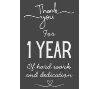 Thank You for 1 Year of Hard Work and Dedication - Work Anniversary Notebook, 120 Pages, 6x9 Lined Journal, Employee Gift for 1-Year Work Anniversary & Coworker Appreciation