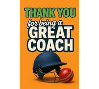 Thank You for being a Great Coach: Why give a boring card? When you can give a Journal Notebook!: Daily Diary | Tracker | Planner | Cricket Coach Gifts!