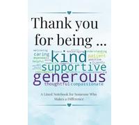 Thank You for Being…: A Lined Notebook for Someone Who Makes a Difference: A Thoughtful Appreciation Gift for Teachers, Coworkers, and Friends