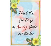 Thank You for Being an Amazing Doctor and Healer: Floral Appreciation Notebook: A 6x9 College-Ruled Journal with Lined Pages, A Thoughtful Gift for Professionals and Everyday Heroes