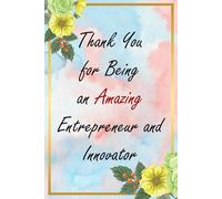 Thank You for Being an Amazing Entrepreneur and Innovator: Floral Appreciation Notebook: A 6x9 College-Ruled Journal with Lined Pages, A Thoughtful Gift for Professionals and Everyday Heroes