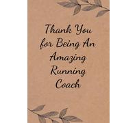 Thank You for Being An Amazing Running Coach: Funny Saying Notebook for Women, School, Teacher, Office , Coworker, Boss, Secret Santa, Parents (110 lined pages)
