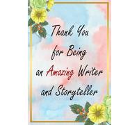 Thank You for Being an Amazing Writer and Storyteller: Floral Appreciation Notebook: A 6x9 College-Ruled Journal with Lined Pages, A Thoughtful Gift for Professionals and Everyday Heroes