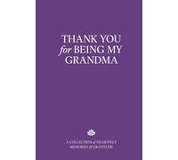 Thank You for Being My Grandma: A Collection of Heartfelt Memories & Gratitude - The Perfect Gift for Birthday, Grandmother's Day, or Any Special Occasion