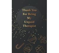 Thank You For Being My Unpaid Therapist: 6 X 9 Inches Blank Lined Notebook With Funny Quote On Cover, 120 Pages, Sarcastic Farewell Idea, Gag Gifts For Women, Men, Coworkers, Friends , Office Gifts