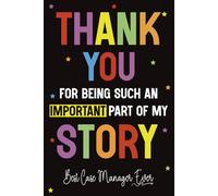 Thank You for Being Such an Important Part of My Story - Best Case Manager Ever: A Case Manager Appreciation Gift Notebook Journal for Men and Women | Perfect for Coworkers, Graduates or End of Year
