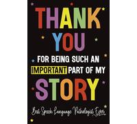 Thank You for Being Such an Important Part of My Story - Best Speech Language Pathologist Ever: A Speech Language Pathologist Appreciation Gift ... for Coworkers, Graduates or End of Year