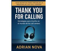 Thank you for calling: Estrategias para triunfar en el mundo de los call centers
