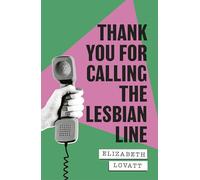 Thank You For Calling the Lesbian Line: A Hidden History of Queer Women