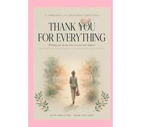 THANK YOU FOR EVERYTHING - A Farewell to Our Best Employee: A Keepsake Farewell Book for an Exceptional Colleague and Teammate: Inspiring Quotes, Advice, and Space for Personal Notes and Well Wishes