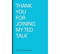 "Thank you for joining my TED talk" I'll be here all week.: A Journal for Thoughts, Plans, and Mildly Unhinged Ideas-Great for Friends & Colleagues!