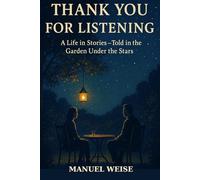 Thank You for Listening: A Life in Stories - Told in a Garden Under the Stars