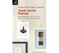 Thank you for playing! 1983-1999. Storie, trionfi e drammi dall'età d'oro dei videogiochi