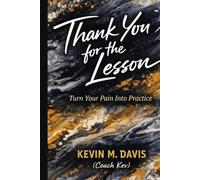 Thank You for the Lesson: Turn Your Pain Into Practice