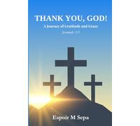 THANK YOU, GOD!: A Journey Of Gratitude and Grace
